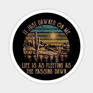 It Just Dawned On Me Life Is As Fleeting As The Passing Dawn Cactus Mountains Classic Magnet